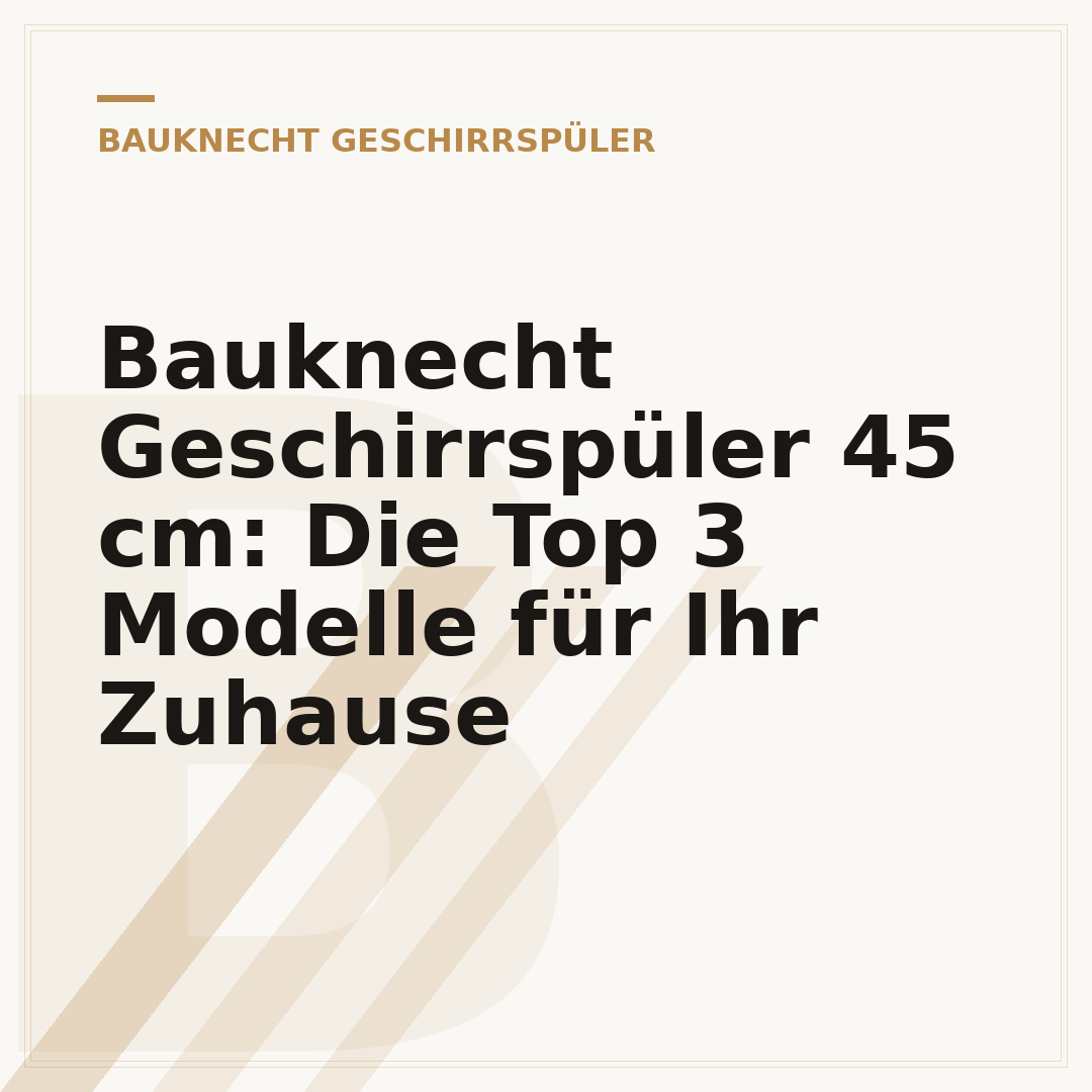 Bauknecht Geschirrspüler 45 cm: Die Top 3 Modelle für Ihr Zuhause