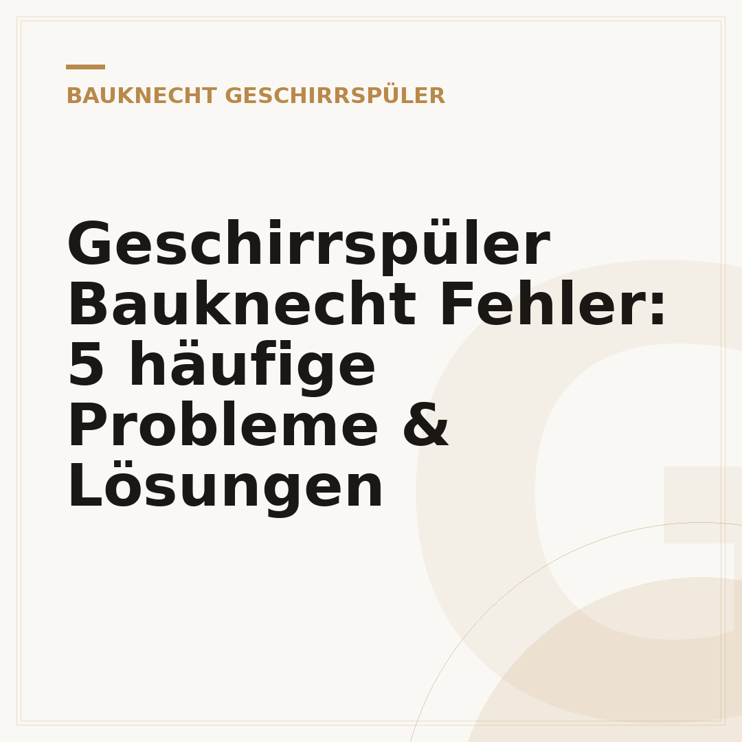 Geschirrspüler Bauknecht Fehler: 5 häufige Probleme & Lösungen