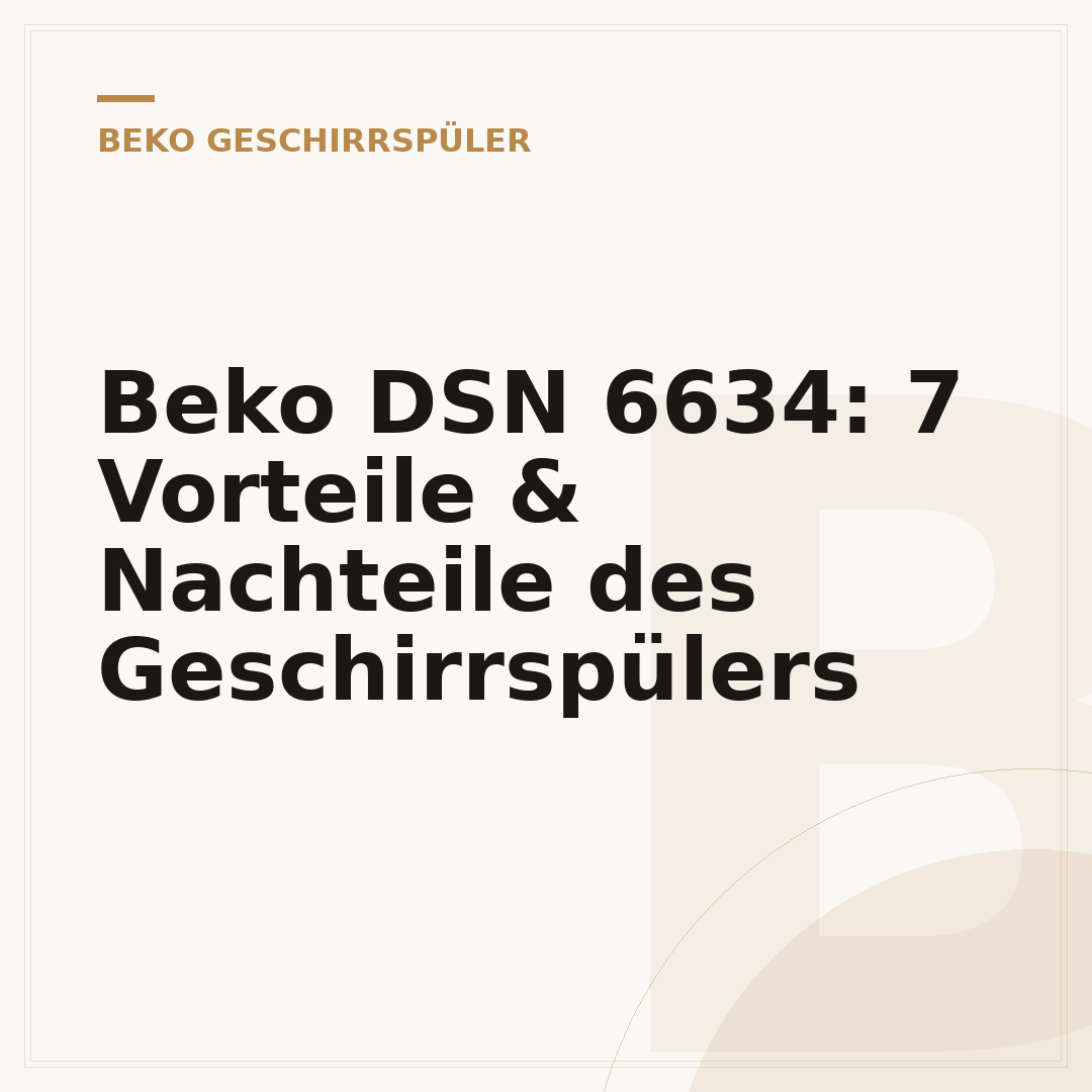 Beko DSN 6634: 7 Vorteile & Nachteile des Geschirrspülers