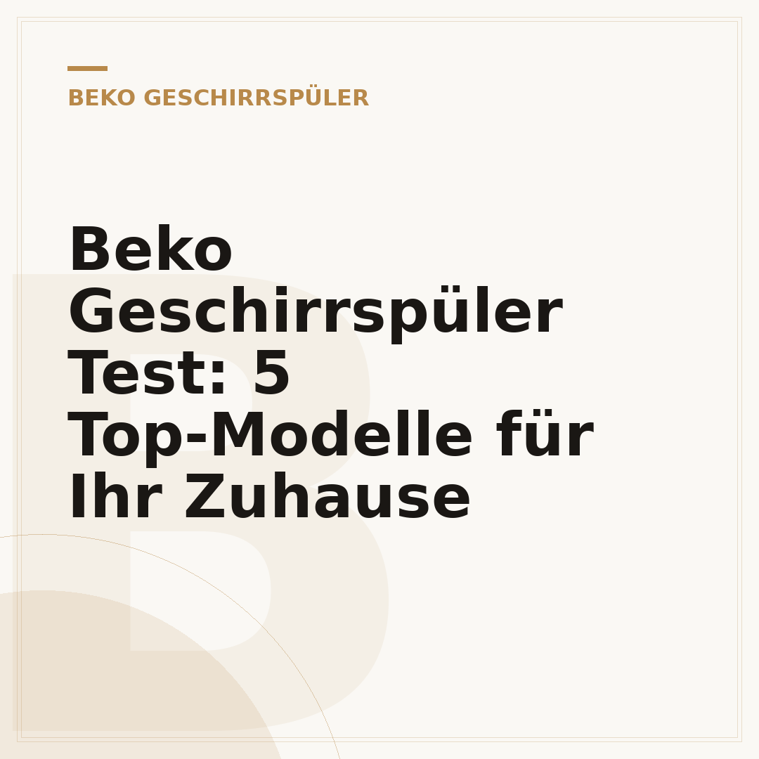Beko Geschirrspüler Test: 5 Top-Modelle für Ihr Zuhause