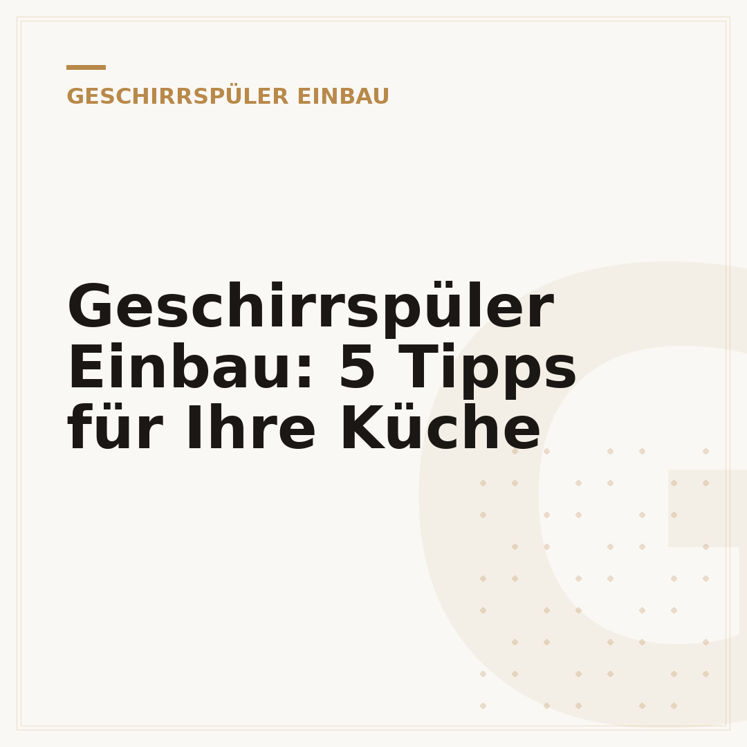 Geschirrspüler Einbau: 5 Tipps für Ihre Küche