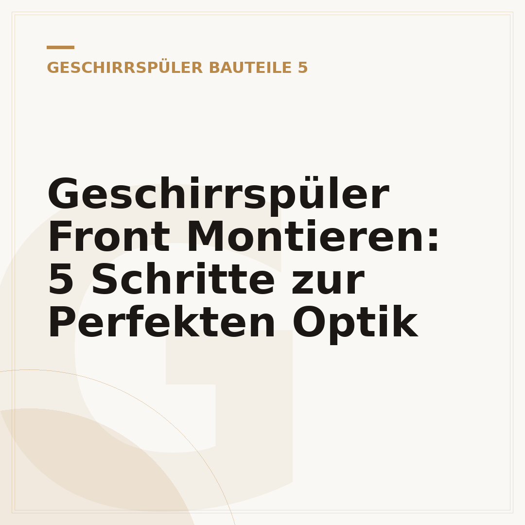 Geschirrspüler Front Montieren: 5 Schritte zur Perfekten Optik