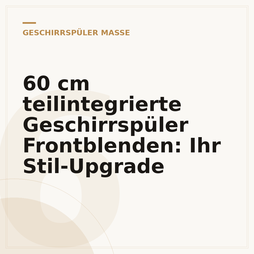 60 cm teilintegrierte Geschirrspüler Frontblenden: Ihr Stil-Upgrade
