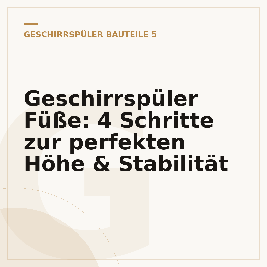 Geschirrspüler Füße: 4 Schritte zur perfekten Höhe & Stabilität