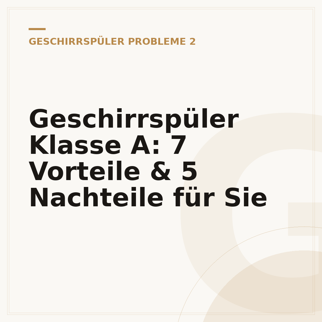 Geschirrspüler Klasse A: 7 Vorteile & 5 Nachteile für Sie