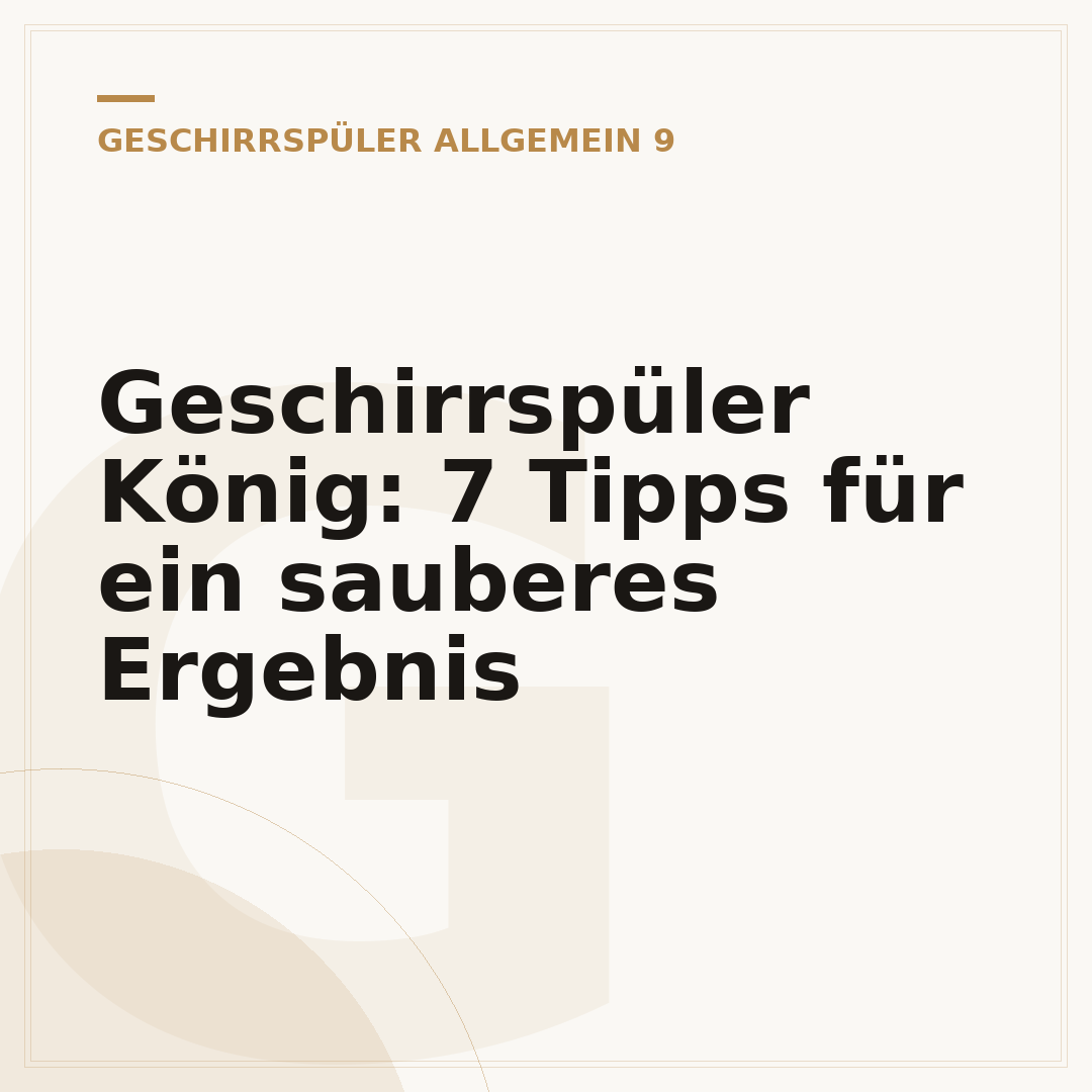 Geschirrspüler König: 7 Tipps für ein sauberes Ergebnis