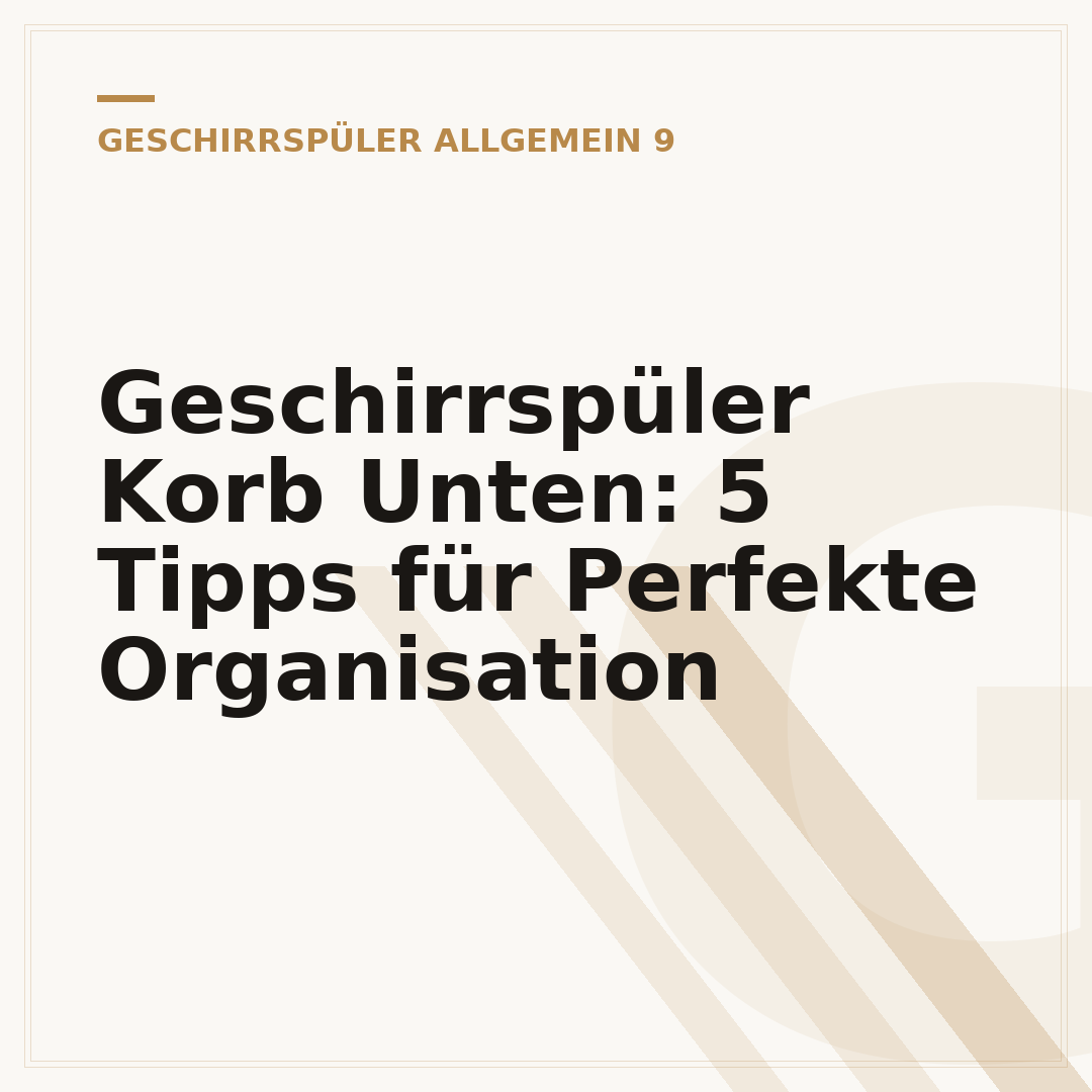 Geschirrspüler Korb Unten: 5 Tipps für Perfekte Organisation
