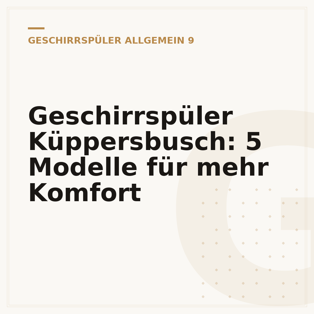 Geschirrspüler Küppersbusch: 5 Modelle für mehr Komfort