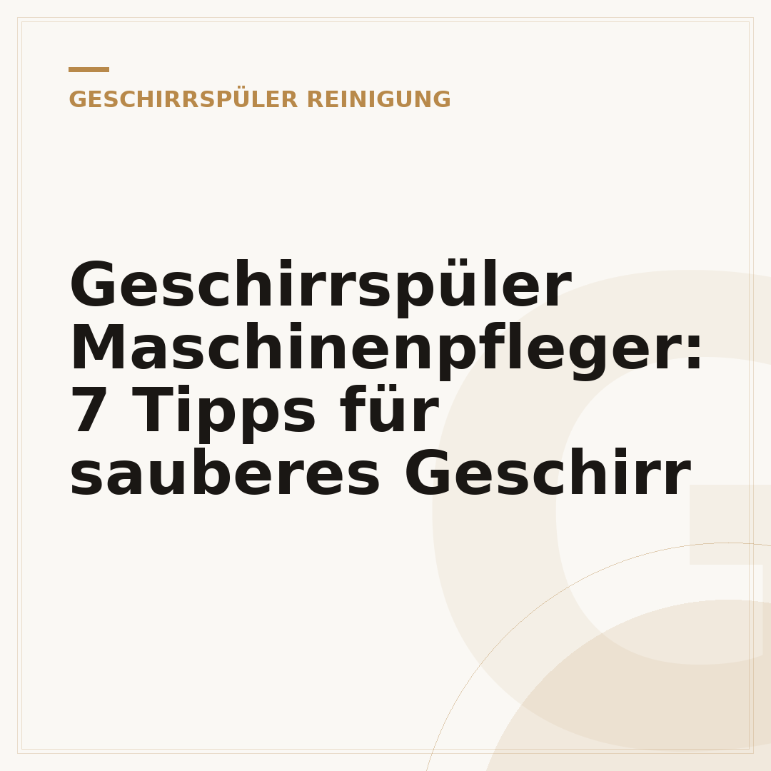 Geschirrspüler Maschinenpfleger: 7 Tipps für sauberes Geschirr