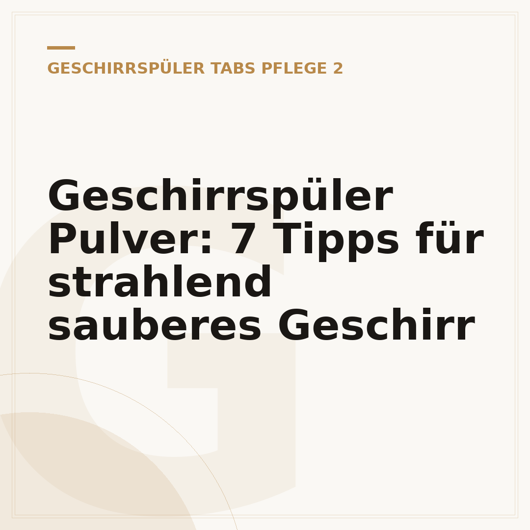 Geschirrspüler Pulver: 7 Tipps für strahlend sauberes Geschirr