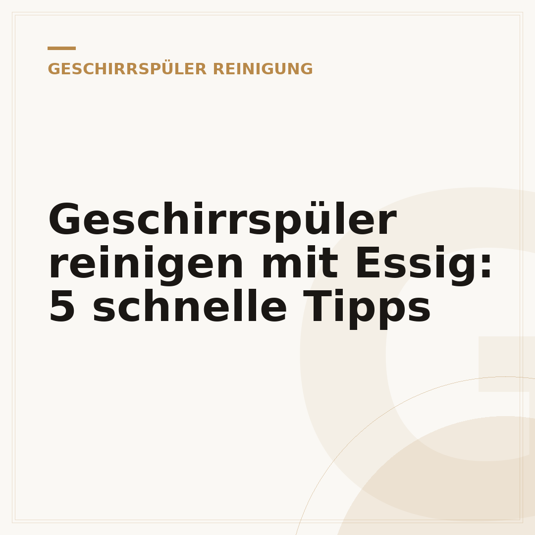 Geschirrspüler reinigen mit Essig: 5 schnelle Tipps