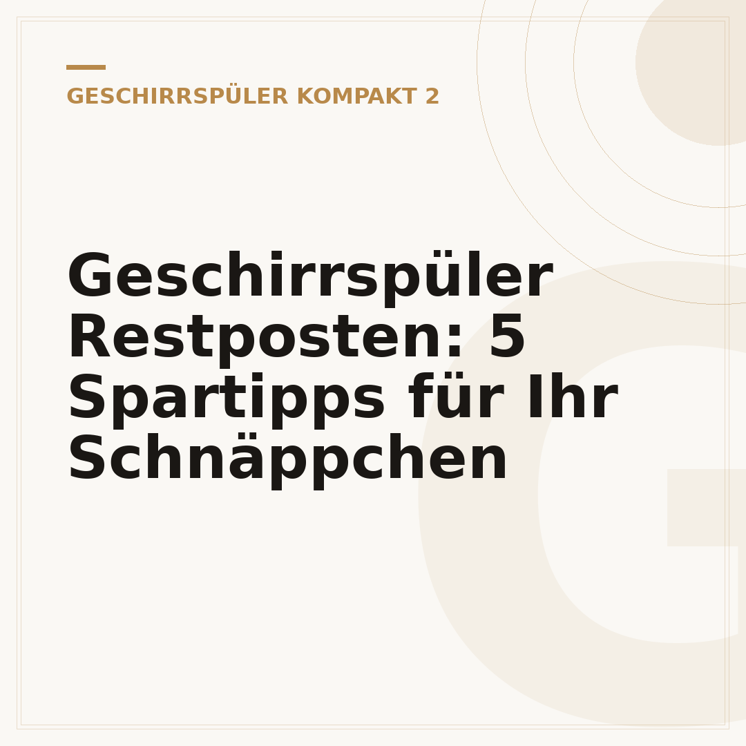Geschirrspüler Restposten: 5 Spartipps für Ihr Schnäppchen