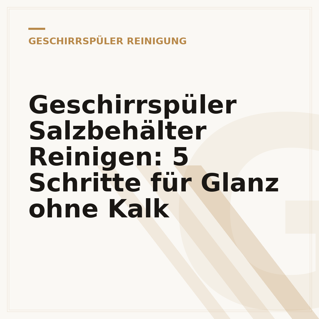 Geschirrspüler Salzbehälter Reinigen: 5 Schritte für Glanz ohne Kalk
