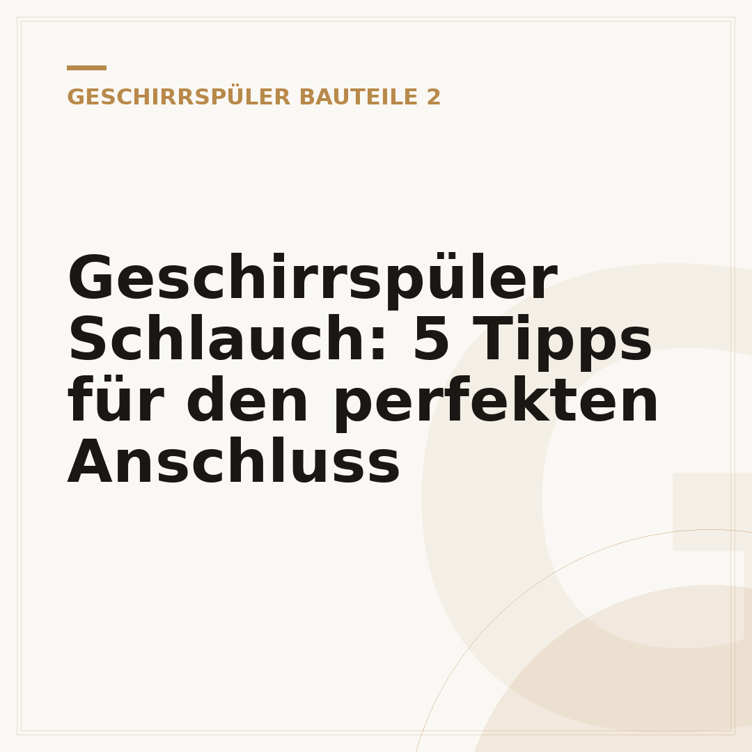 Geschirrspüler Schlauch: 5 Tipps für den perfekten Anschluss