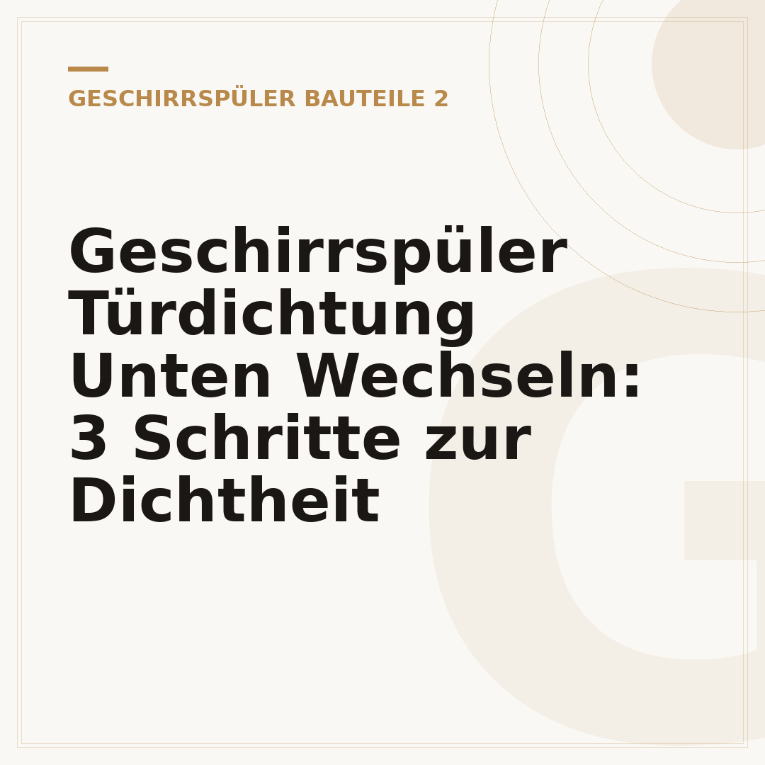 Geschirrspüler Türdichtung Unten Wechseln: 3 Schritte zur Dichtheit
