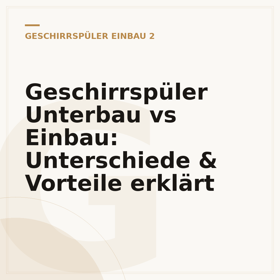 Geschirrspüler Unterbau vs Einbau: Unterschiede & Vorteile erklärt