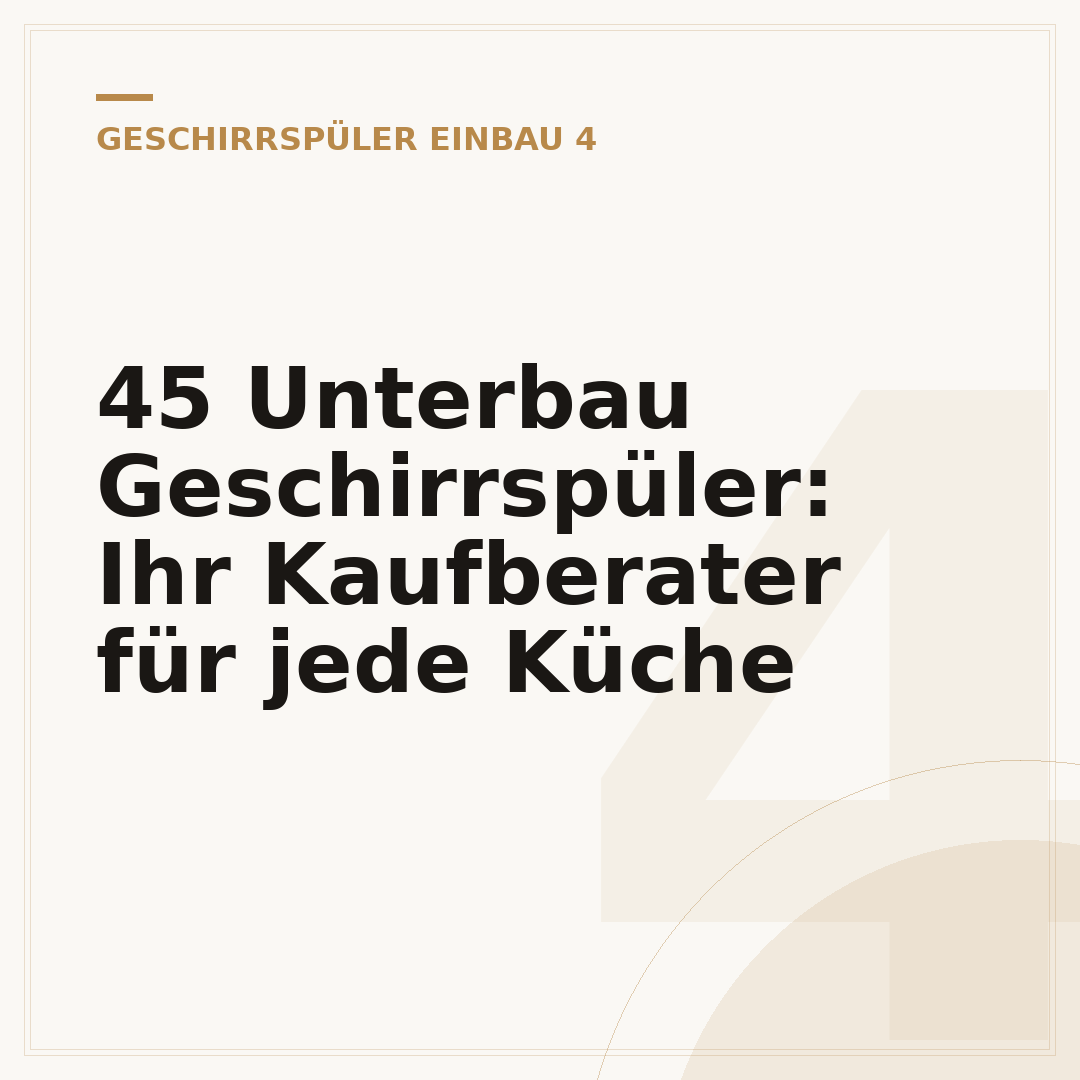 45 Unterbau Geschirrspüler: Ihr Kaufberater für jede Küche