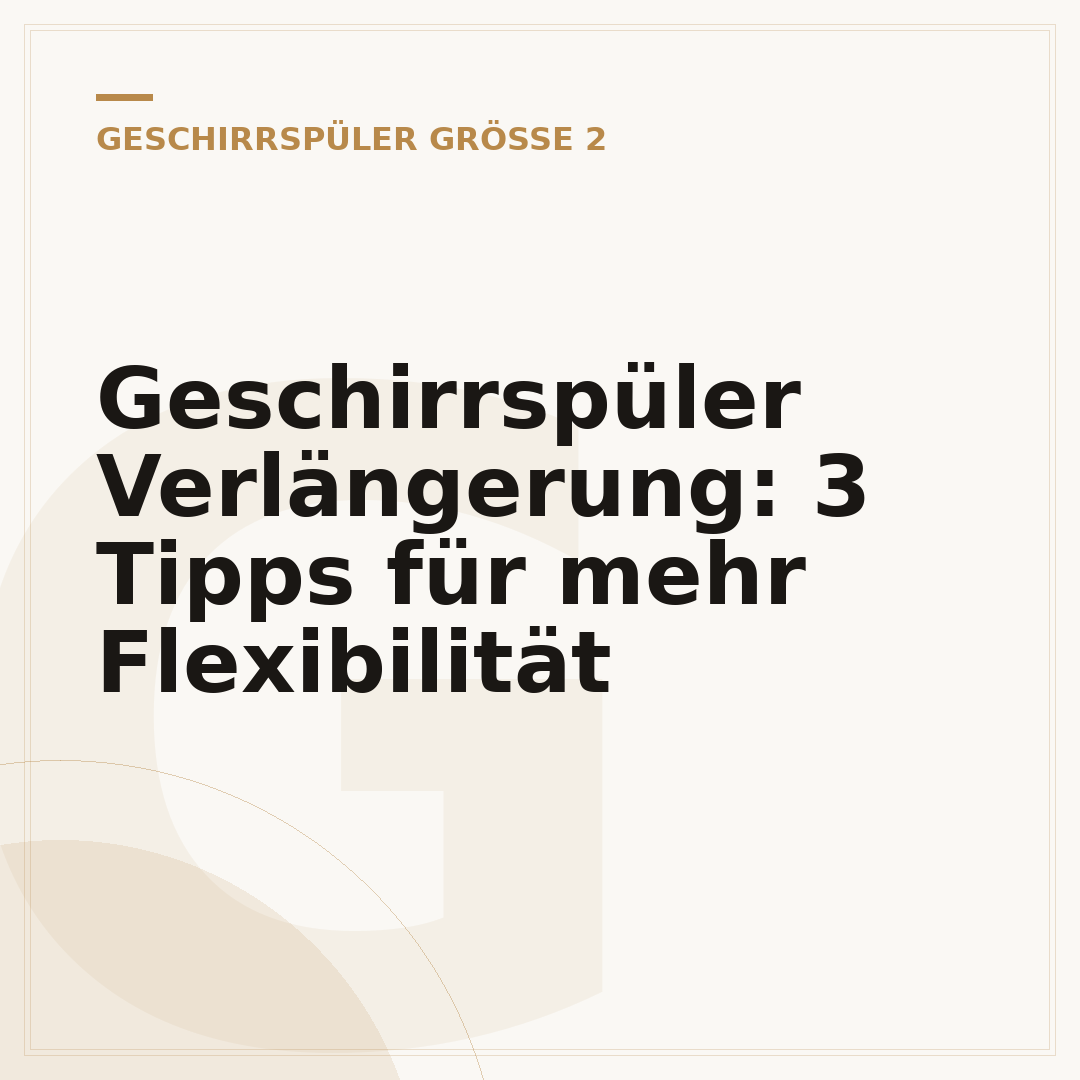 Geschirrspüler Verlängerung: 3 Tipps für mehr Flexibilität