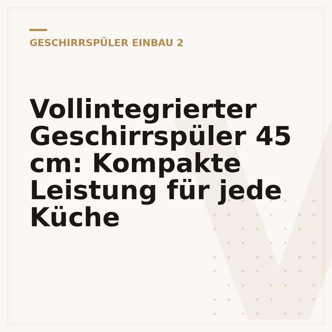 Vollintegrierter Geschirrspüler 45 cm: Kompakte Leistung für jede Küche