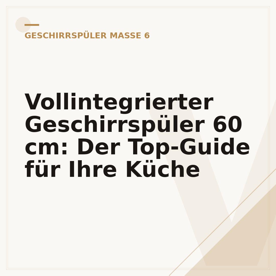Vollintegrierter Geschirrspüler 60 cm: Der Top-Guide für Ihre Küche