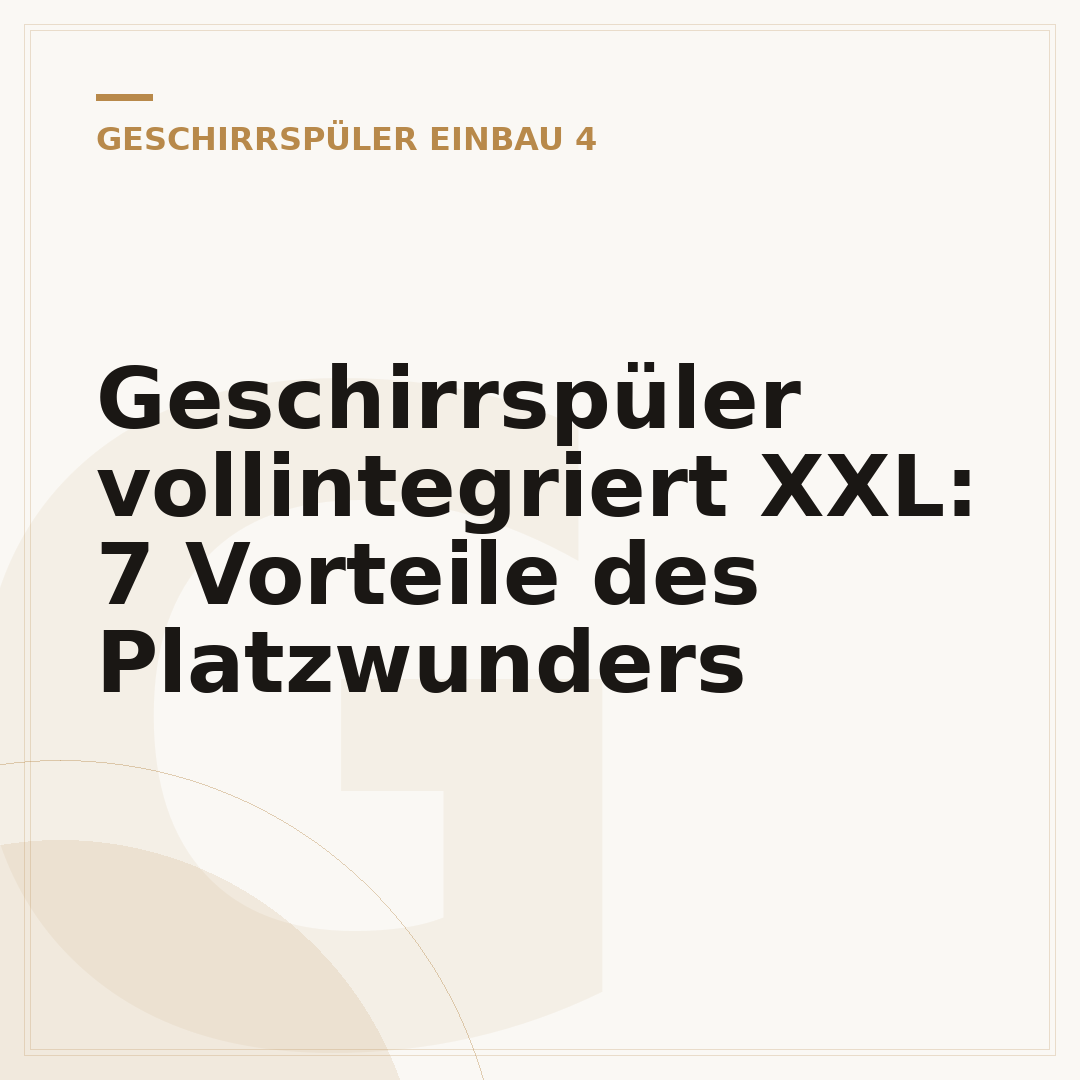 Geschirrspüler vollintegriert XXL: 7 Vorteile des Platzwunders