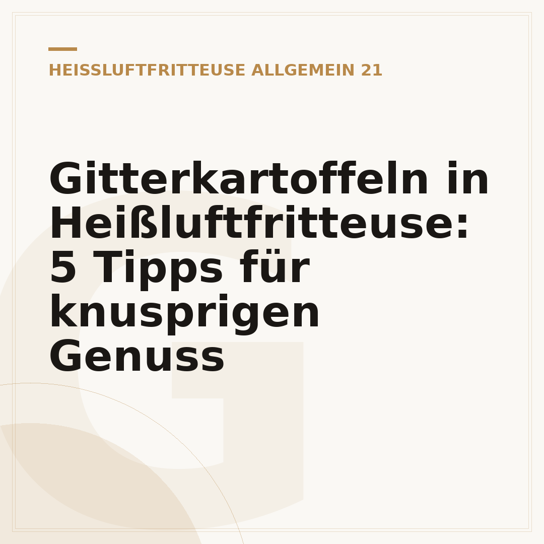 Gitterkartoffeln in Heißluftfritteuse: 5 Tipps für knusprigen Genuss