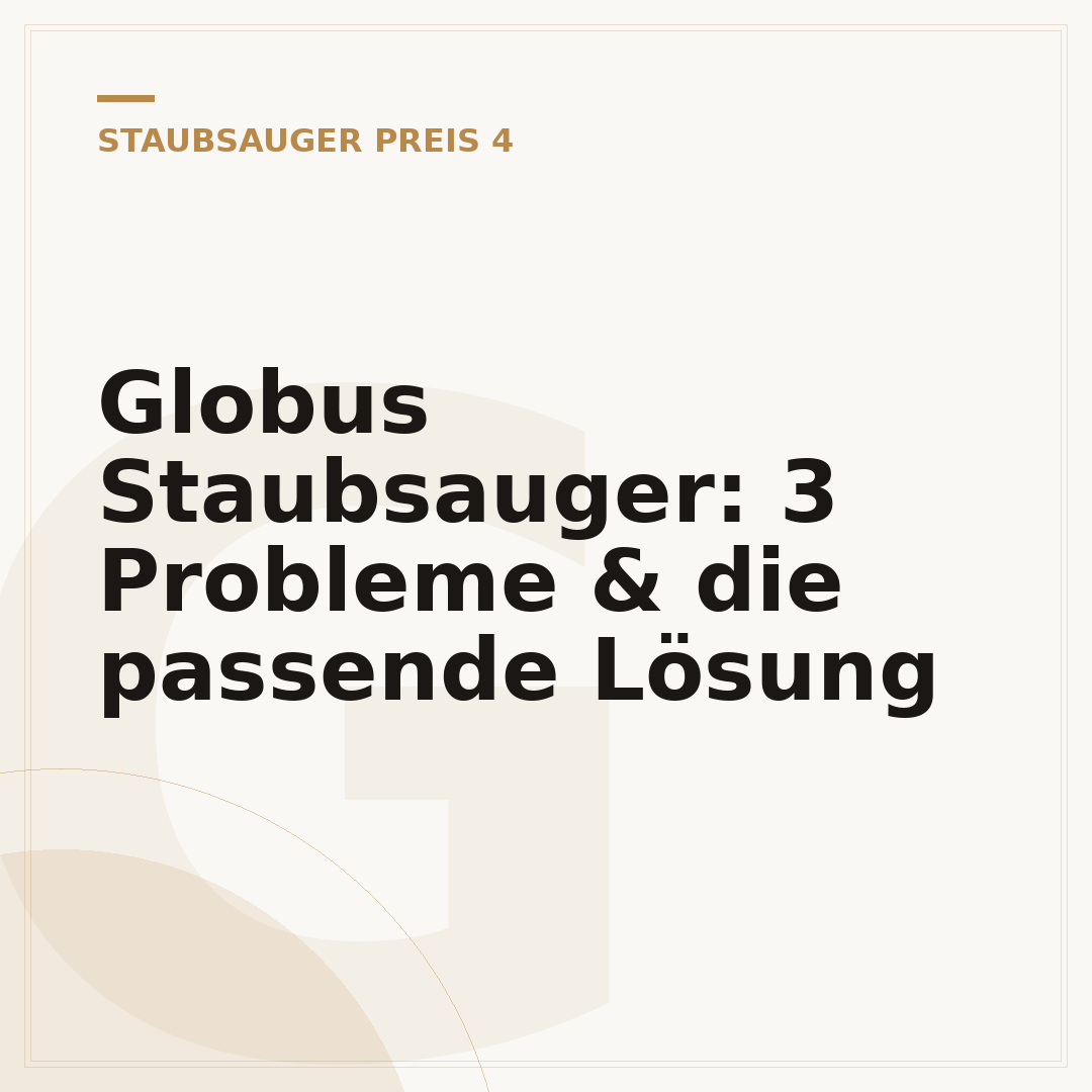Globus Staubsauger: 3 Probleme & die passende Lösung