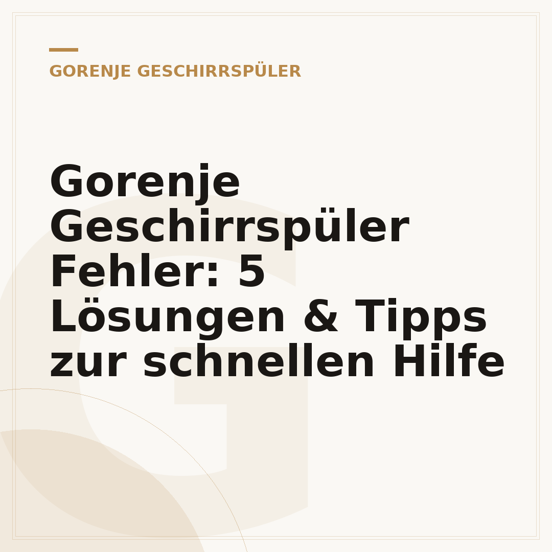 Gorenje Geschirrspüler Fehler: 5 Lösungen & Tipps zur schnellen Hilfe