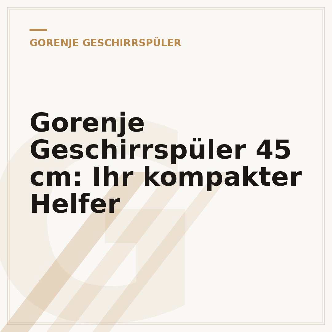 Gorenje Geschirrspüler 45 cm: Ihr kompakter Helfer