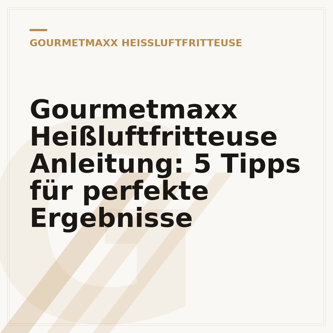 Gourmetmaxx Heißluftfritteuse Anleitung: 5 Tipps für perfekte Ergebnisse