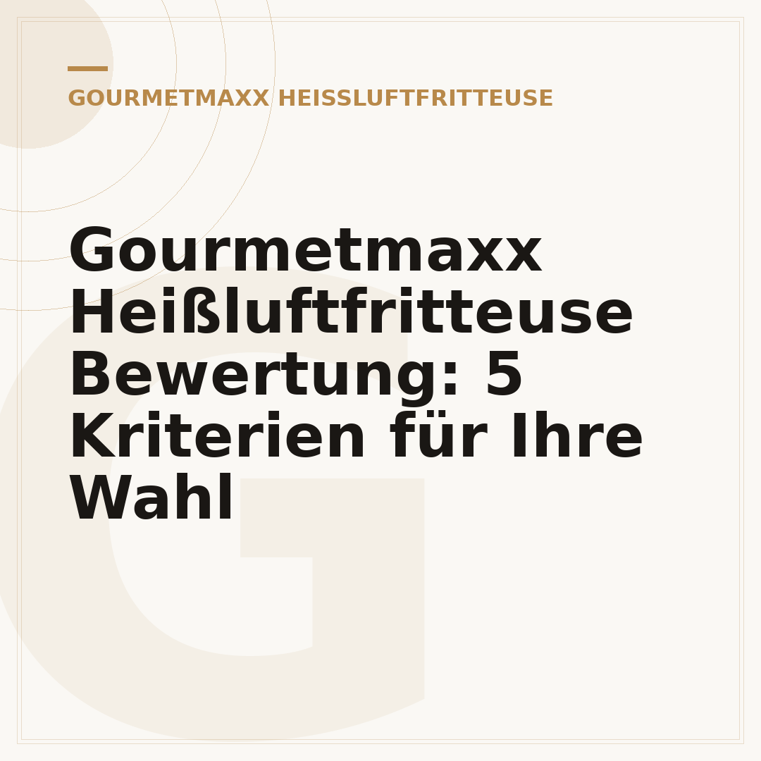 Gourmetmaxx Heißluftfritteuse Bewertung: 5 Kriterien für Ihre Wahl