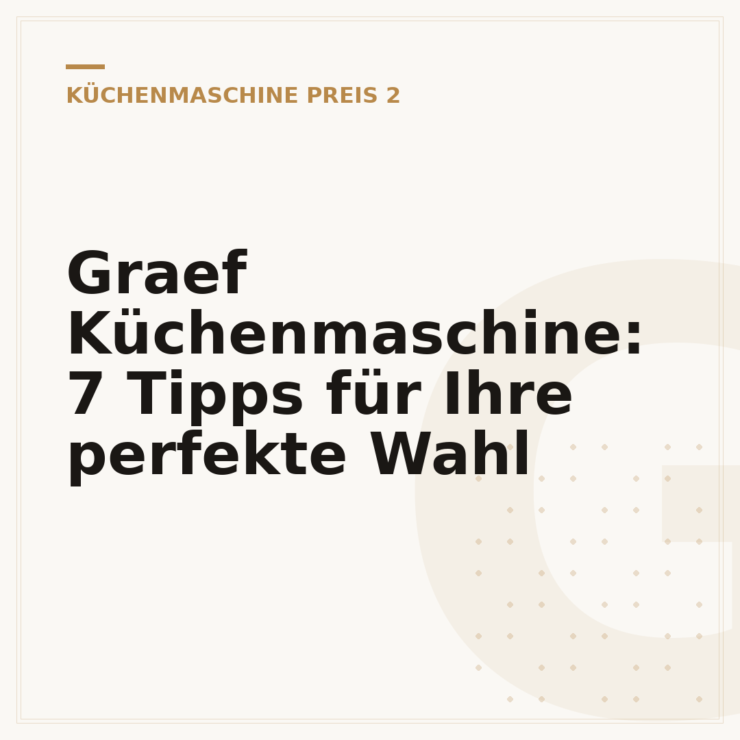 Graef Küchenmaschine: 7 Tipps für Ihre perfekte Wahl