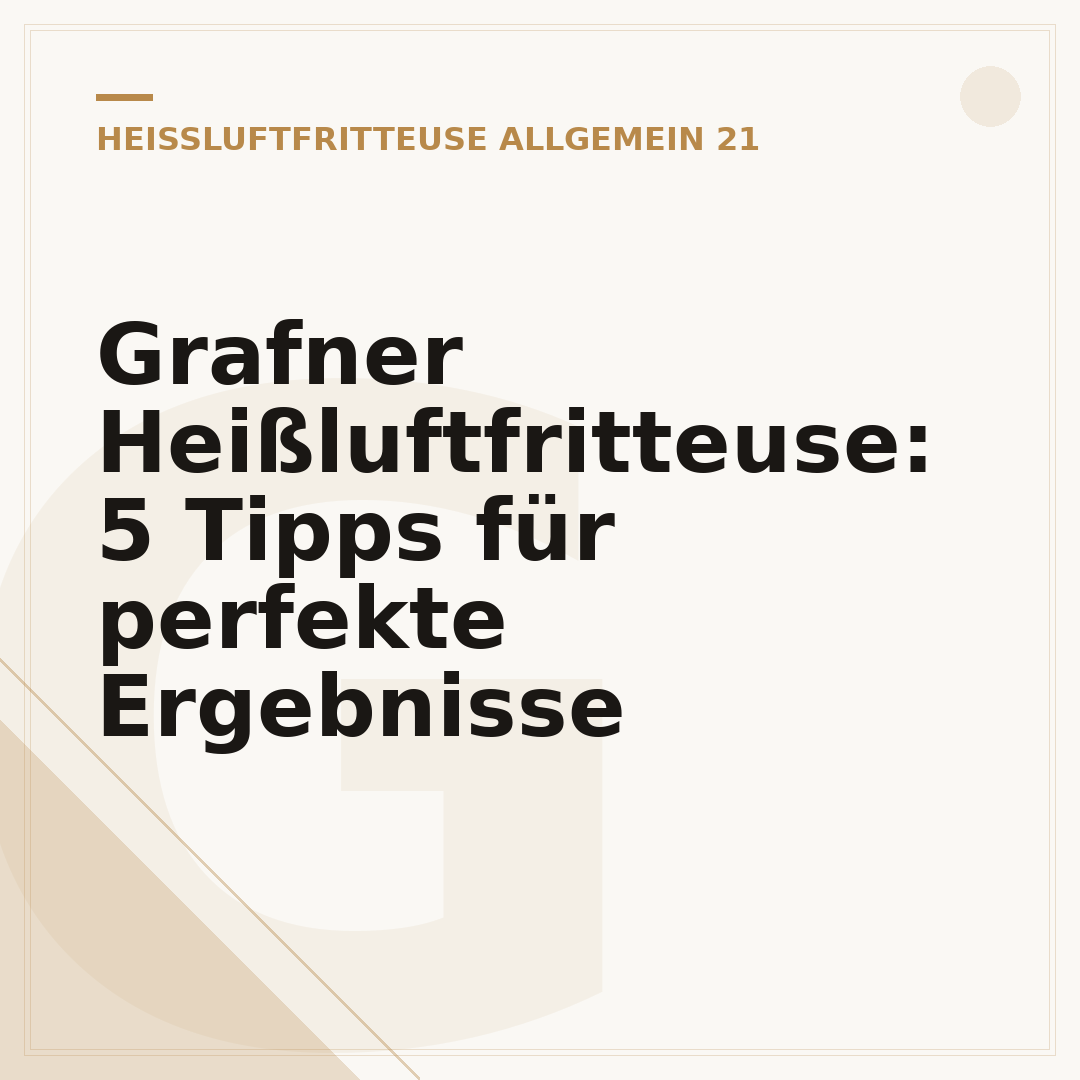 Grafner Heißluftfritteuse: 5 Tipps für perfekte Ergebnisse
