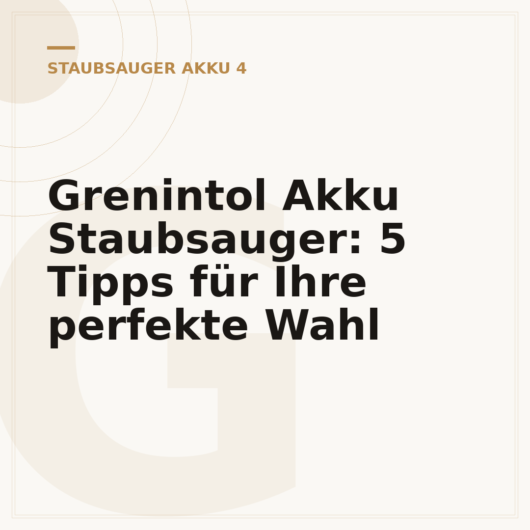 Grenintol Akku Staubsauger: 5 Tipps für Ihre perfekte Wahl