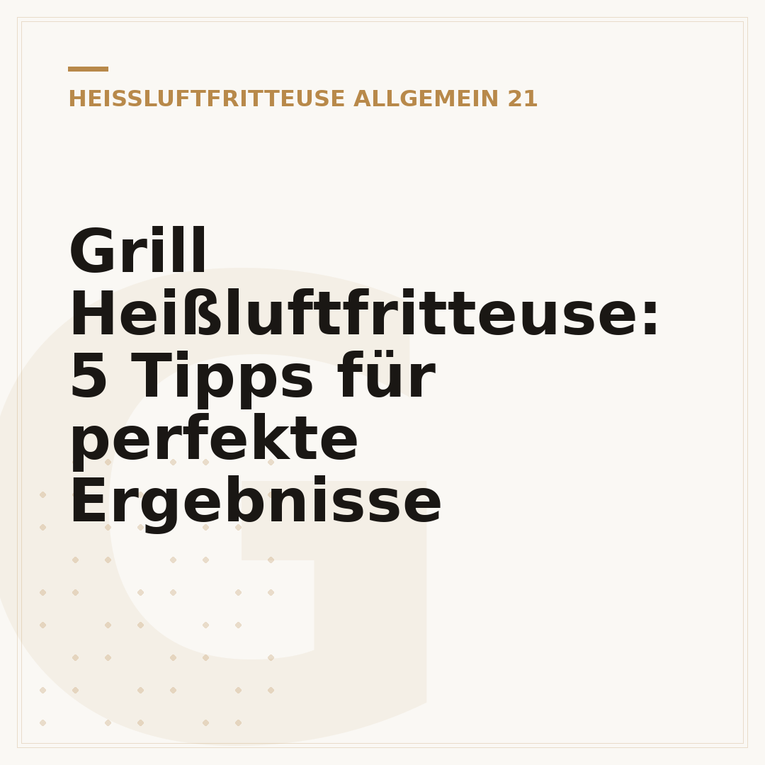 Grill Heißluftfritteuse: 5 Tipps für perfekte Ergebnisse