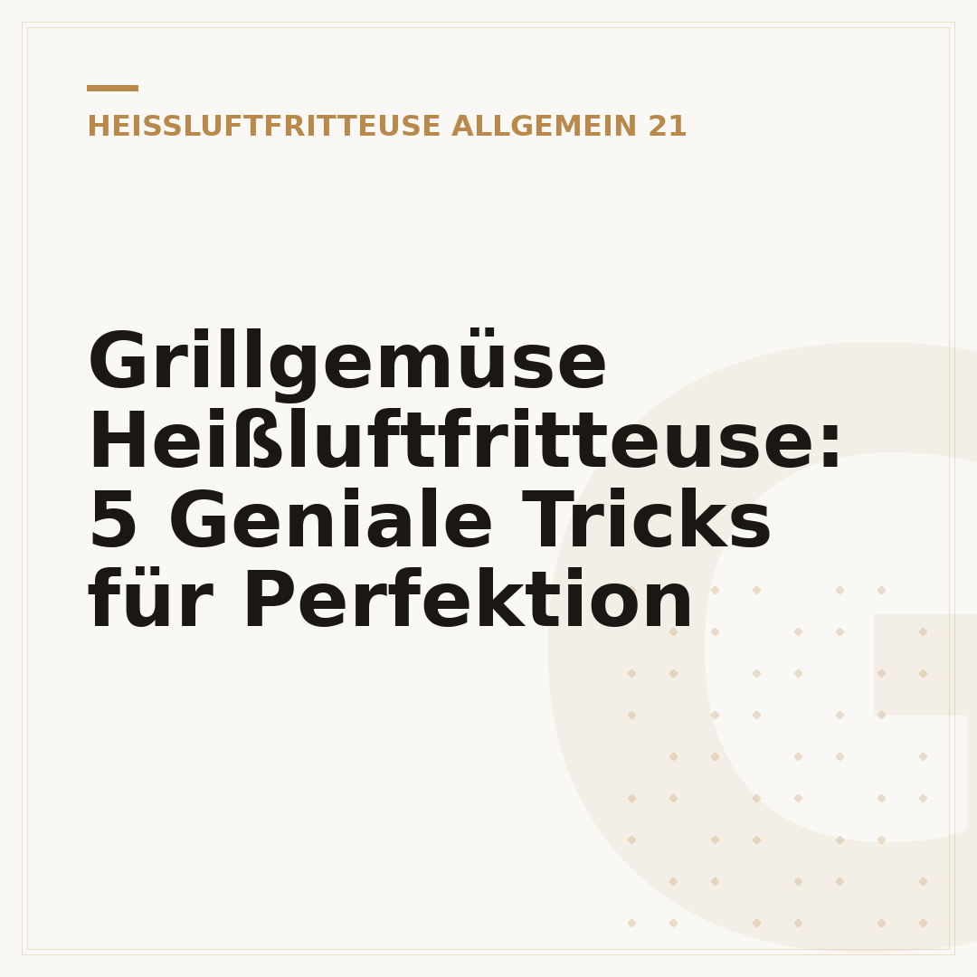 Grillgemüse Heißluftfritteuse: 5 Geniale Tricks für Perfektion
