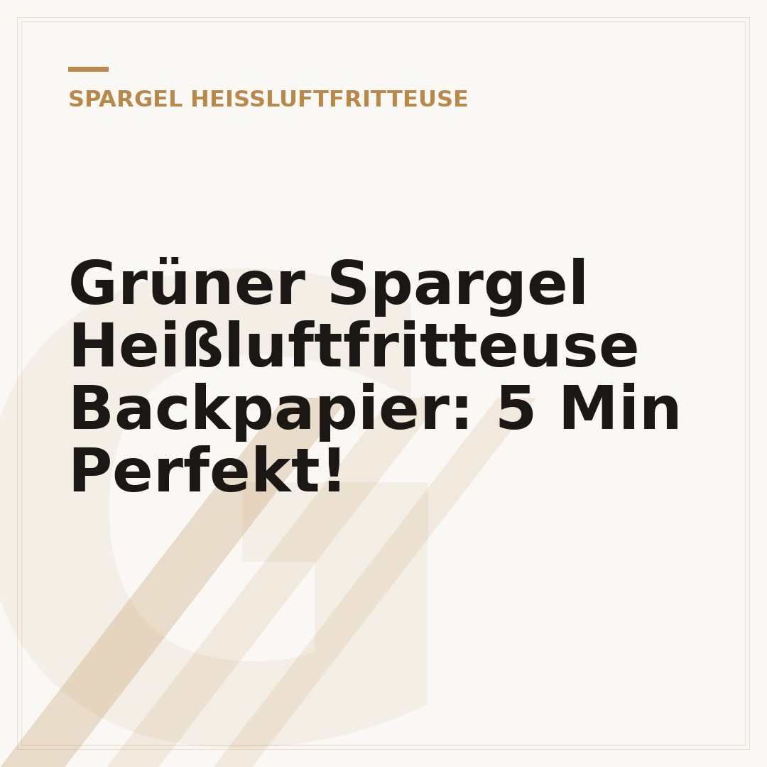 Grüner Spargel Heißluftfritteuse Backpapier: 5 Min Perfekt!