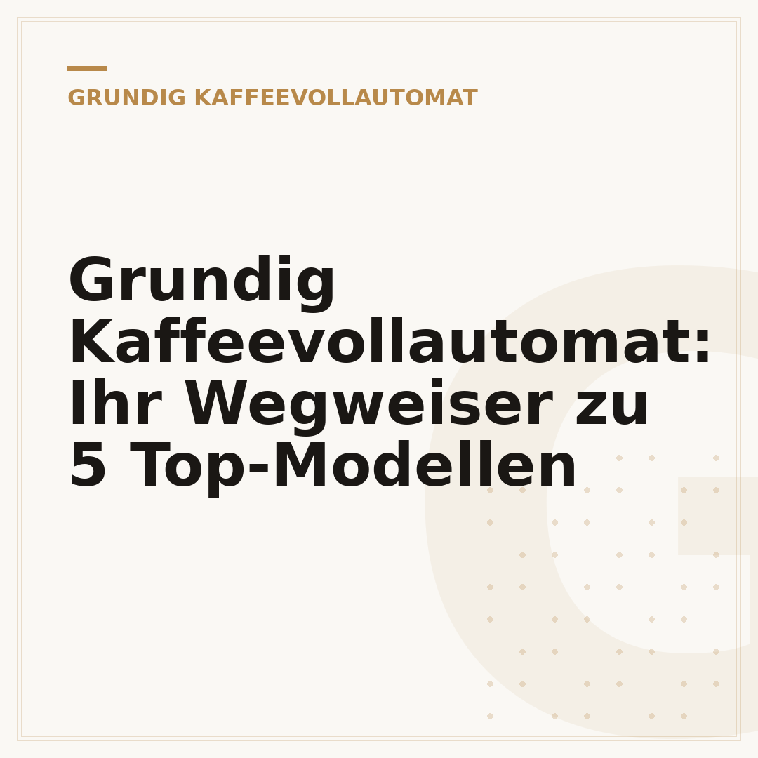 Grundig Kaffeevollautomat: Ihr Wegweiser zu 5 Top-Modellen