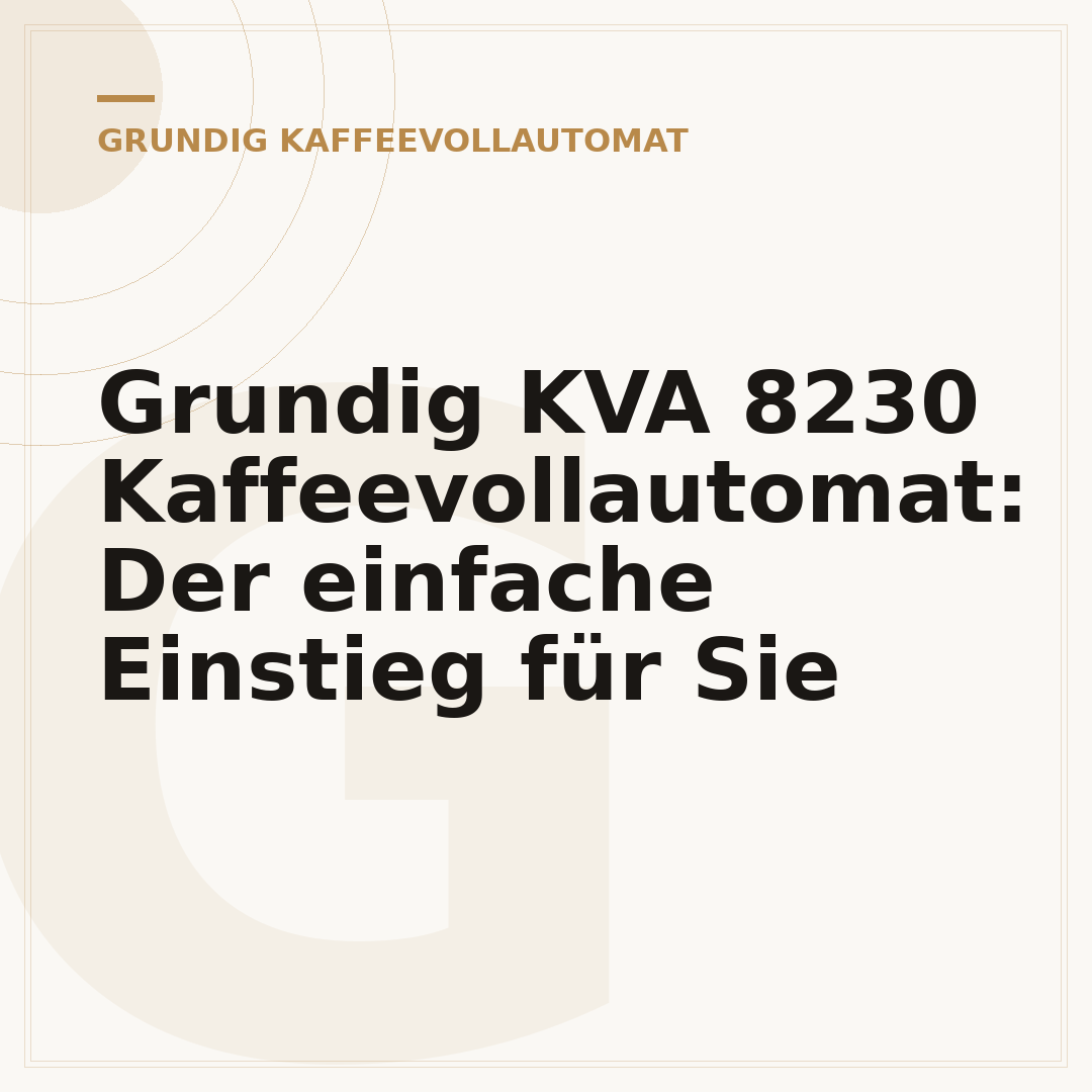Grundig KVA 8230 Kaffeevollautomat: Der einfache Einstieg für Sie