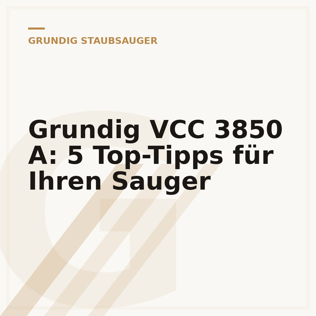 Grundig VCC 3850 A: 5 Top-Tipps für Ihren Sauger