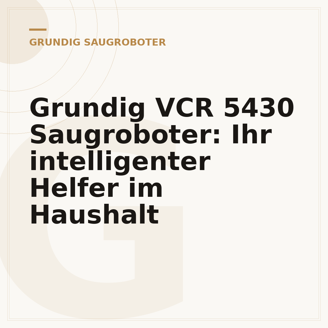 Grundig VCR 5430 Saugroboter: Ihr intelligenter Helfer im Haushalt