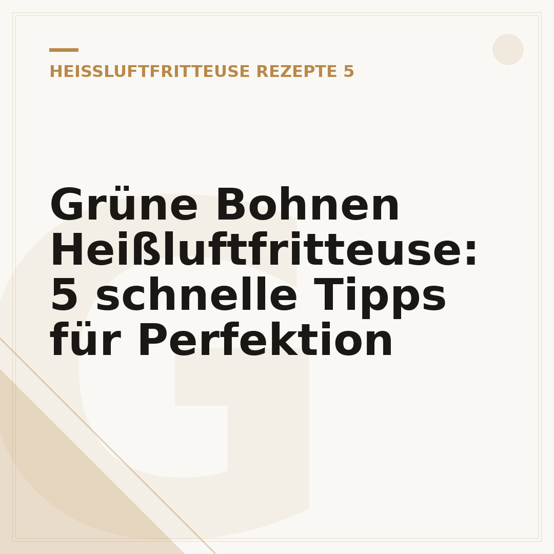 Grüne Bohnen Heißluftfritteuse: 5 schnelle Tipps für Perfektion