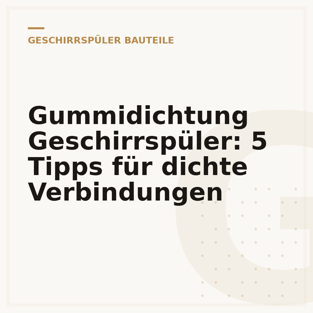 Gummidichtung Geschirrspüler: 5 Tipps für dichte Verbindungen
