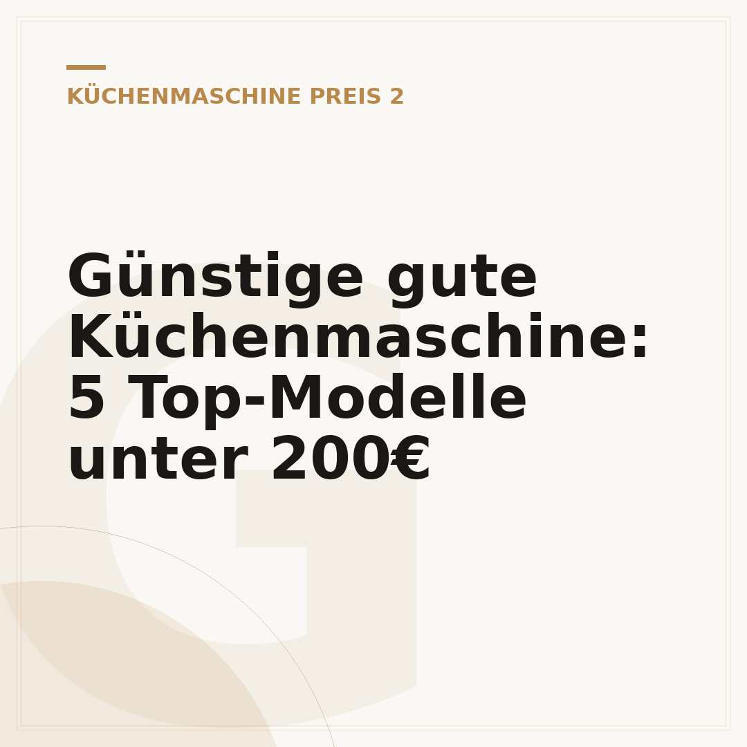 Günstige gute Küchenmaschine: 5 Top-Modelle unter 200€