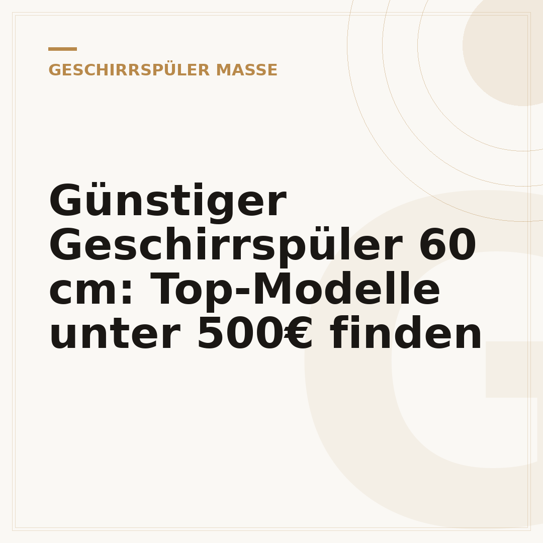Günstiger Geschirrspüler 60 cm: Top-Modelle unter 500€ finden