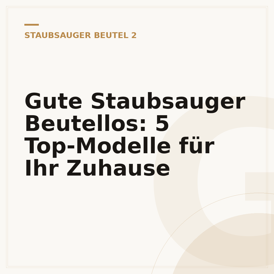 Gute Staubsauger Beutellos: 5 Top-Modelle für Ihr Zuhause