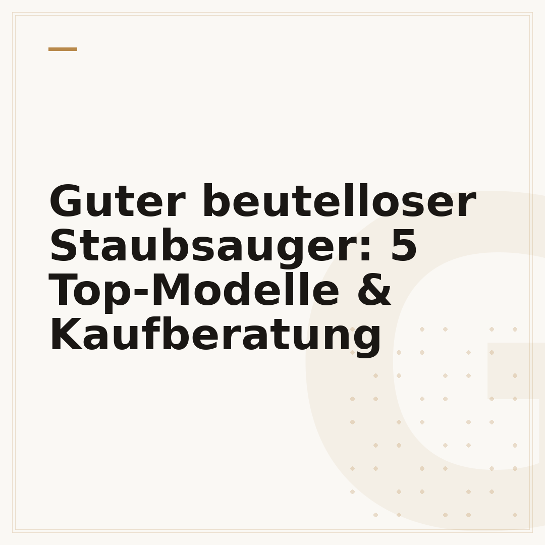 Guter beutelloser Staubsauger: 5 Top-Modelle & Kaufberatung
