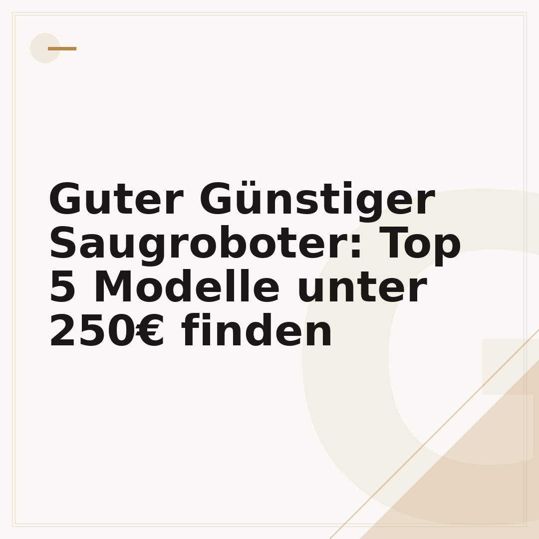 Guter Günstiger Saugroboter: Top 5 Modelle unter 250€ finden