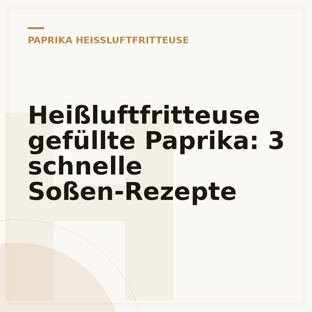 Heißluftfritteuse gefüllte Paprika: 3 schnelle Soßen-Rezepte