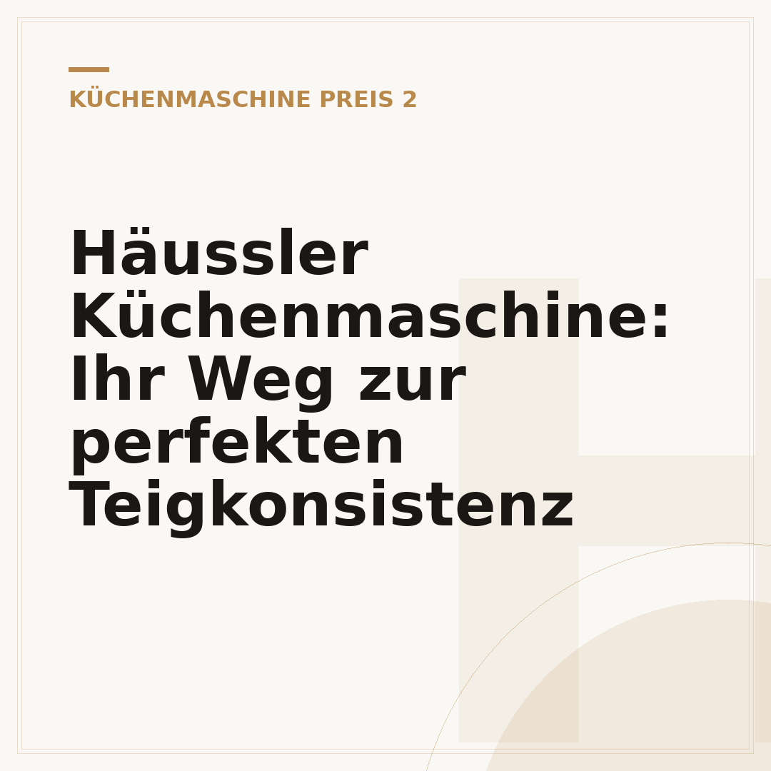 Häussler Küchenmaschine: Ihr Weg zur perfekten Teigkonsistenz